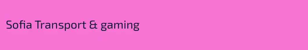 Sofia Transport & gaming